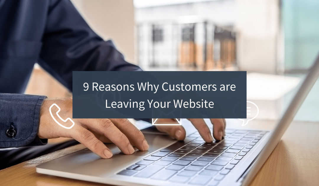Nine Reasons Why Customers are Leaving Your Website